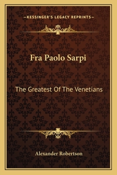 Fra Paolo Sarpi, the Greatest of the Venetians - Primary Source Edition