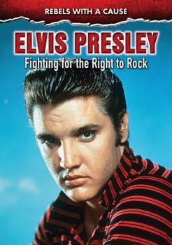 Elvis Presley: Fighting for the Right to Rock - Book  of the Rebels with a Cause