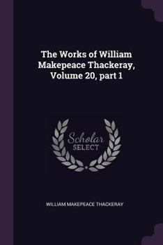Paperback The Works of William Makepeace Thackeray, Volume 20, part 1 Book