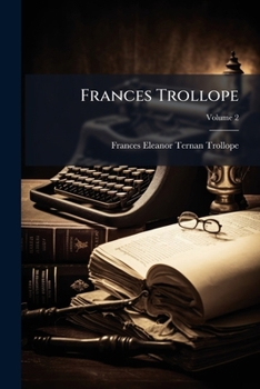 Paperback Frances Trollope: Her Life and Literary Work From George III to Victoria; Volume 2 Book
