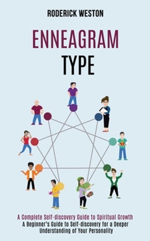 Paperback Enneagram Type: A Complete Self-discovery Guide to Spiritual Growth (A Beginner's Guide to Self-discovery for a Deeper Understanding of Your Personali Book