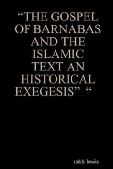 Paperback "The Gospel of Barnabas and the Islamic Text an Historical Exegesis" " Book