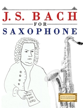 Paperback J. S. Bach for Saxophone: 10 Easy Themes for Saxophone Beginner Book