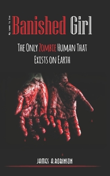 Paperback Banished Girl: The Only Zombie Human That Exists on Earth Book