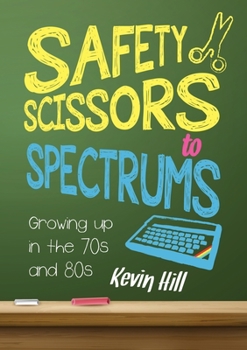 Paperback Safety Scissors to Spectrums: Growing up in the 70's and 80's Book