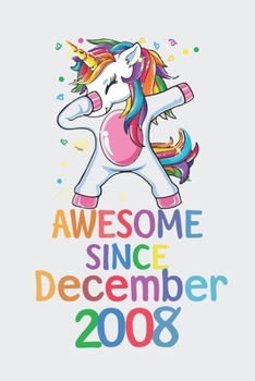 Awesome Since December 2008 Notebook Unicorn Dabbing, Birthday Unicorn, Cute Happy Birthday Dabbing Unicorn Birthday Gift: Lined Notebook / Journal Gift,, 120 Pages, 6 x 9 inches, Personal Diary, Pers