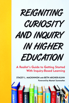 Paperback Reigniting Curiosity and Inquiry in Higher Education: A Realist's Guide to Getting Started with Inquiry-Based Learning Book