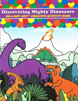 Paperback Do-A-Dot Art Discovering Mighty Dinosaurs, Creative Activity Book