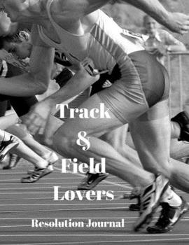 Paperback Track & Field Lovers Resolution Journal: 130 Page Journal with Inspirational Quotes on each page. Ideal Gift for Family and Friends. Undated so can be Book