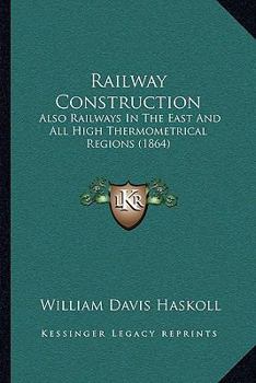 Paperback Railway Construction: Also Railways In The East And All High Thermometrical Regions (1864) Book