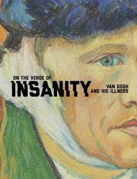 Hardcover On the Verge of Insanity: Van Gogh and His Illness Book