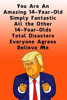 Paperback You Are An Amazing 14-Year-Old Simply Fantastic All the Other 14-Year-Olds: Dotted (DotGraph) Journal / Notebook - Donald Trump 14 Birthday Gift - Imp Book