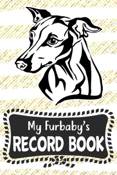 Paperback My Furbaby's Record Book: Italian Greyhound Dog Puppy Pet Vaccination, Immunization, Health Wellness Record Journal, Appointment Organizer For D Book
