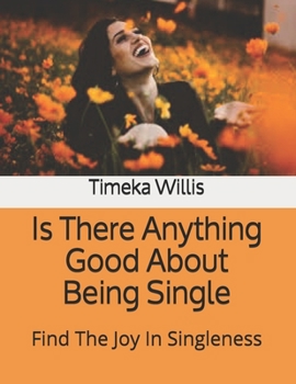 Paperback Is There Anything Good About Being Single: Find The Joy In Singleness Book