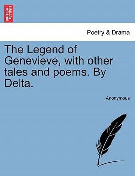 Paperback The Legend of Genevieve, with Other Tales and Poems. by Delta. Book