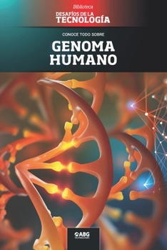 Genoma humano: El editor genético CRISPR y la vacuna contra el COVID-19 (Desafíos de la Ingeniería: los principios de la Ingeniería y sus más increíbles logros.)