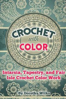 Paperback Crochet with Color: Intarsia, Tapestry, and Fair Isle Crochet Color Work Book