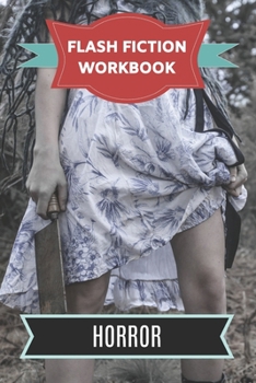 Paperback Flash Fiction Workbook Horror: Smart designed notebook with theme and protagonist plot to help you write short stories fast. Book