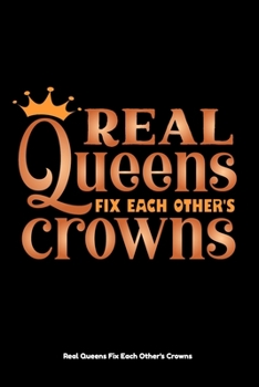 Paperback Real Queens Fix Each Other's Crowns: Empower Inspirational Lined Notebook Journal Book