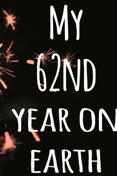 My 62nd Year On Earth: The perfect birthday gift for the special person in your life - 365 page lined journal!