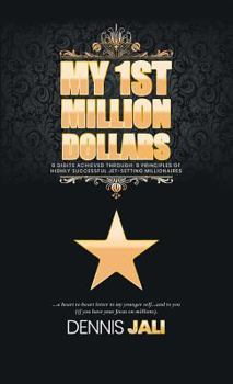 Hardcover My 1st Million Dollars: 8 Digits Achieved Through: 8 Principles of Highly Successful Jet-Setting Millionaires Book