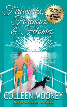 Fireworks, Forensics and Felonies - Book #7 of the New Orleans Go Cup Chronicles