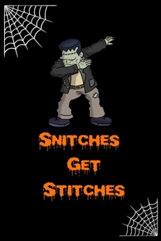 Snitches Get Stitches: Funny Notebook, Cool Gift For Halloween Lovers And Horror Books - Handy Travel Size 6" By 9" Journal - 120 Lined Pages For Home School And Office Use.