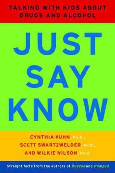 Paperback Just Say Know: Talking with Kids about Drugs and Alcohol Book