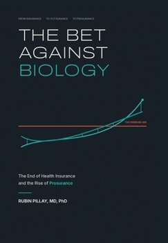 The Bet Against Biology: The End of Health Insurance and the Rise of Prosurance