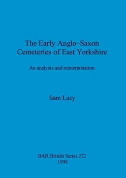 Paperback The Early Anglo-Saxon Cemeteries of East Yorkshire: An analysis and reinterpretation Book