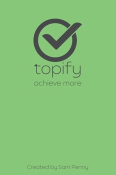 Hardcover The Topify Method - Green Edition Vol 13: A Quarterly System for Clarity, Focus, and Execution Book