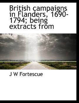 Paperback British Campaigns in Flanders, 1690-1794; Being Extracts from Book