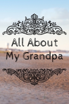 All About My Grandpa Journal: 100 Pages Notebook Paperback - Guided Journal For Grandma - Memories For The Grandchild
