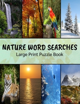 Nature Word Searches Large Print Puzzle Book: Botanical Word Search, Nature Word Search, Animals Word Search, Nature Word Search Puzzle Books For Adults