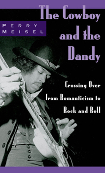 Hardcover The Cowboy and the Dandy: Crossing Over from Romanticism to Rock and Roll Book