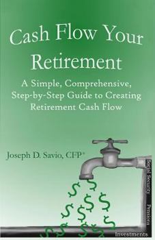 Paperback Cash Flow Your Retirement: A Simple, Comprehensive, Step-by-Step Guide to Creating Retirement Cash Flow Book