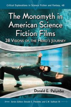 Paperback The Monomyth in American Science Fiction Films: 28 Visions of the Hero's Journey Book