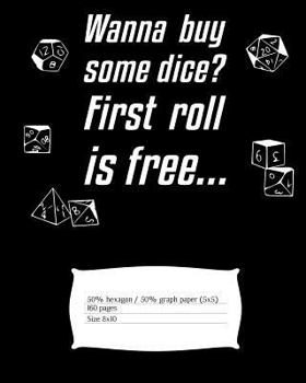 Paperback Wanna Buy Some Dice? First Roll Is Free...: Mapping Paper for the Dungeon Master with Alternating Hexagon Paper (Small) and Graph Paper (5x5) Book