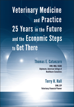 Paperback Veterinary Medicine and Practice: 25 Years in the Future and the Economic Steps to Get There Book