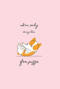 Doing This for Pizza - Yoga Dog Cute Notebook: A Diary for Yoga & Dogs Lovers - Blank Lined Paper Journal - Cute Yoga themed Gifts for Women & Men