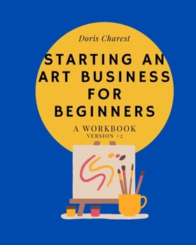 Paperback Starting An Art Business for Beginners: A workbook -Version #2 Book
