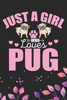 Paperback Just A Girl Who Loves Pug: Cool Pug Dog Journal Notebook - Pug Puppy Lover Gifts - Funny Pug Dog Notebook - Pug Owner Gifts - Pug Dad & Mom Gifts Book