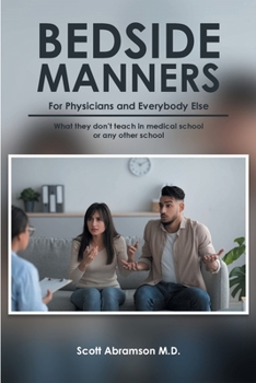 Paperback Bedside Manners for Physicians and everybody else: What they don't teach in medical school (or any other school) Book