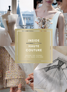 Hardcover Inside Haute Couture: Behind the Scenes at the Paris Ateliers Book