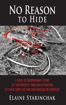 Paperback No Reason to Hide: A True, Extraordinary Story of the Parents’ Own Investigation of their Son’s Hit-and-Run Vehicular Homicide Book