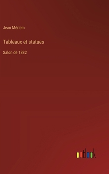 Hardcover Tableaux et statues: Salon de 1882 [French] Book