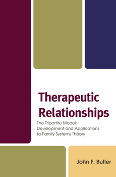 Paperback Therapeutic Relationships: The Tripartite Model: Development and Applications to Family Systems Theory Book