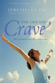Paperback The Life You Crave: The Promise of Discernment Book