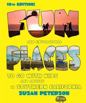 Paperback Fun and Educational Places to Go with Kids and Adults in Southern California: A Comprehensive Guide to Los Angeles, Orange, Riverside, San Bernardino, Book