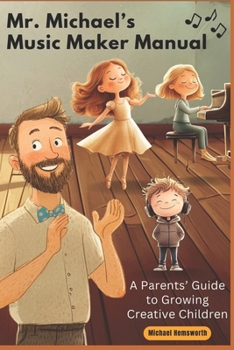 Paperback Mr. Michael's Music Maker Manual: A Parents' Guide to Growing Creative Children Book